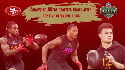 49ers Talk: Breaking down traits of 2025 NFL Draft selections